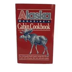 Alaska Magazine's Cabin Cookbook 1988 1st Ed Paperback North Country Recipes